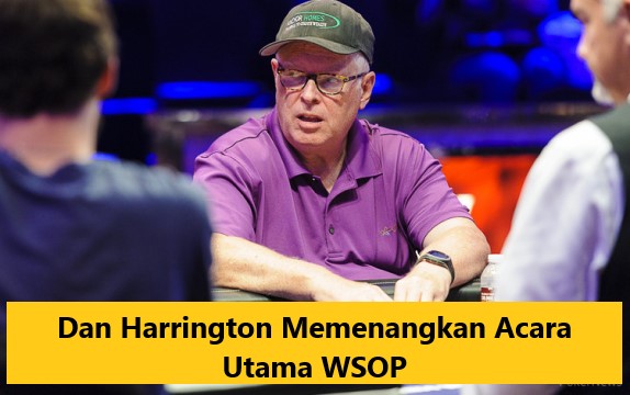 Dan Harrington Memenangkan Acara Utama WSOP